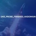 DNS_PROBE_FINISHED_NXDOMAIN