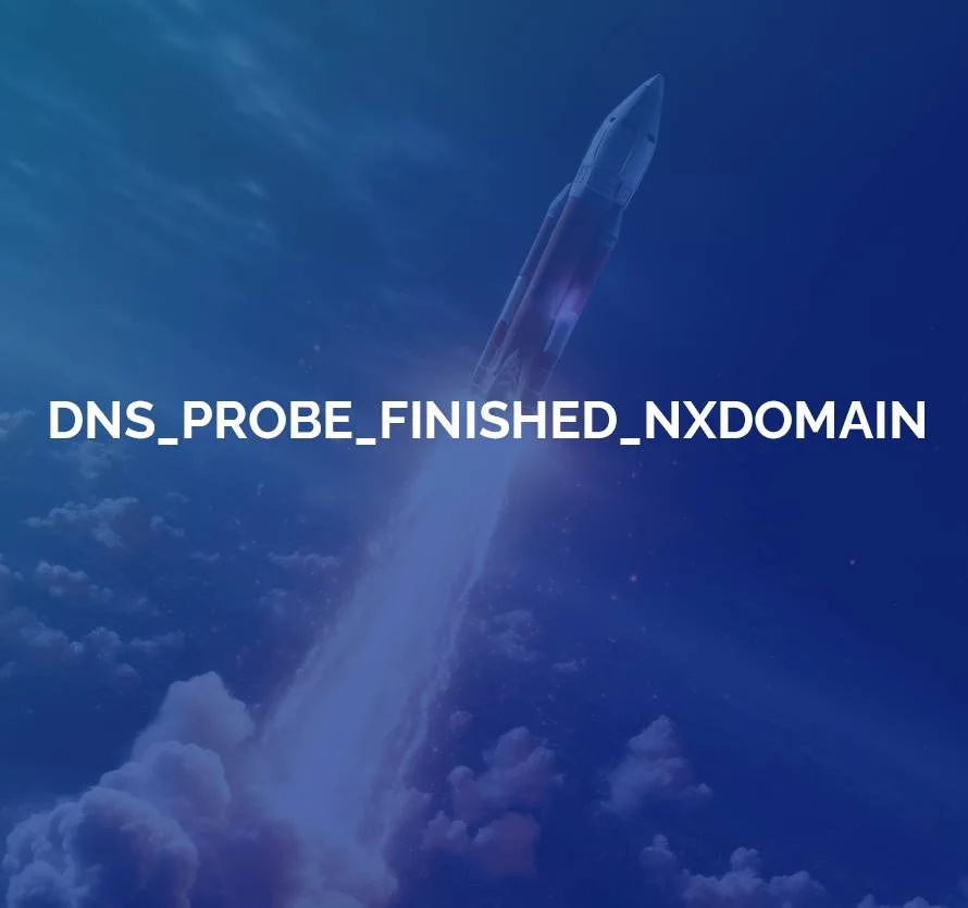 DNS_PROBE_FINISHED_NXDOMAIN