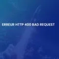 erreur http 400 Bad Request